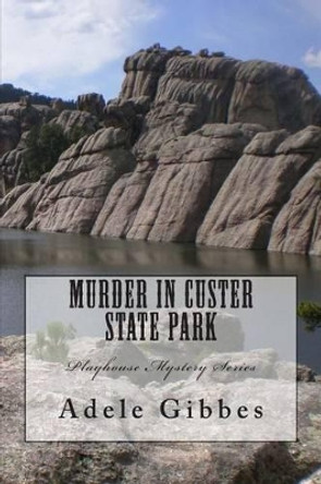 Murder in Custer State Park by Adele Gibbes 9780615935560