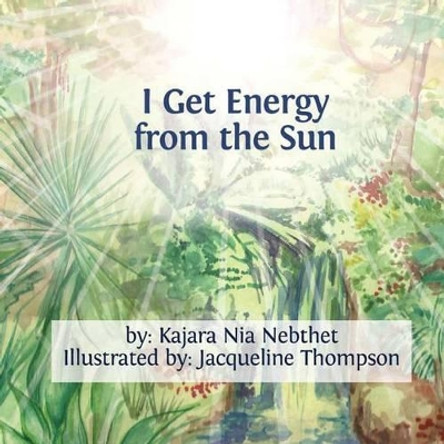 I Get Energy from the Sun by Mut Kajara Nebthet 9780615941462