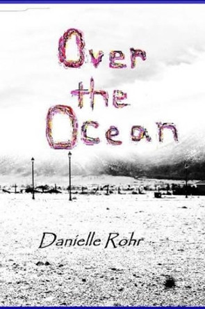 Over the Ocean by Danielle Rohr 9780615947372