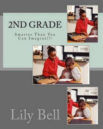 2nd Grade: Smarter Than You Can Imagine by Lily Bell 9780615948379