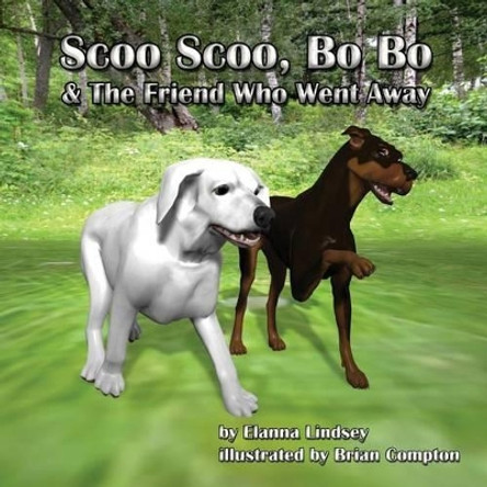 Scoo Scoo, Bo Bo and the Friend who went away by Elanna T Lindsey 9780615948799