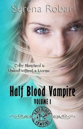 Half Blood Vampire Series: Volume 1: Braced to Bite & Fangs for Freaks by Serena Robar 9780615953182