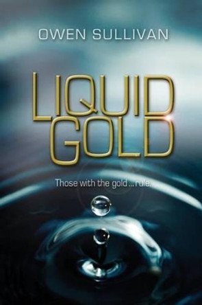 Liquid Gold by Owen Sullivan 9780615823522