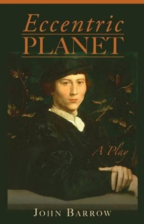 Eccentric Planet: a play by Sir John Barrow 9780615815916