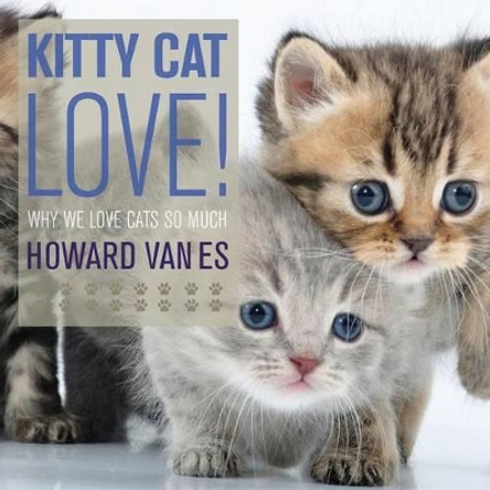 Kitty Cat Love: Why we love cats so much. by Howard Vanes 9780615819822