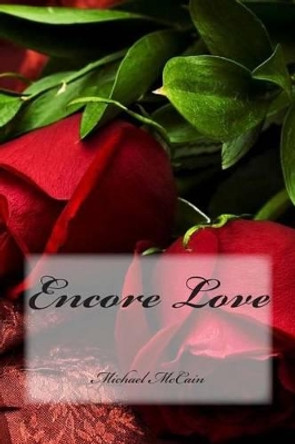 Encore Love by Dr Michael A McCain 9780615831176