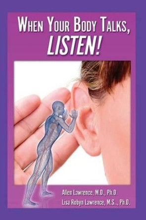 When Your Body Talks, Listen!: Healing Yourself & Others by Lisa Robyn Lawrence Ph D 9780615833392