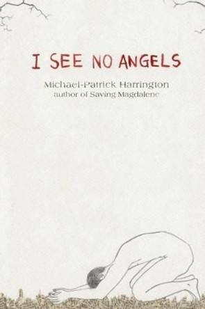 I See No Angels by Michael-Patrick Harrington 9780615848662