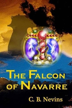 The Falcon of Navarre by C B Nevins 9780615872568