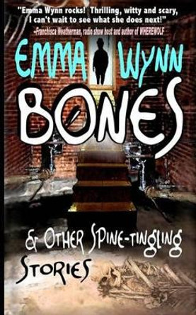 Bones & Other Spine-tingling Stories by Emma Wynn 9780615881393