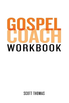 Gospel Coach Workbook: Certification Training by Scott Thomas 9780615972237