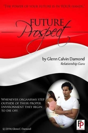 Future Prospect: The power of your future is in your hands by Glenn Calvin Damond 9780615978321