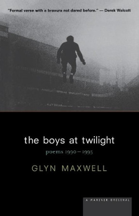 The Boys at Twilight: Poems, 1990-1995 / Glyn Maxwell. by Glyn Maxwell 9780618064144