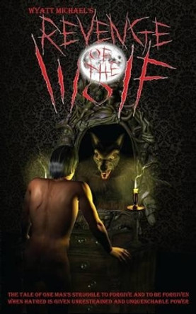 Revenge of the Wolf by Wyatt Michael 9780615995960