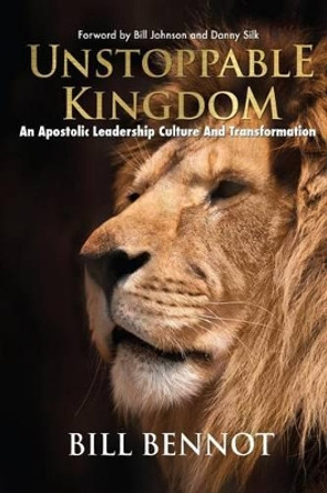 Unstoppable Kingdom: apostolic leadership culture and transformation by Bill Bennot 9780620572934