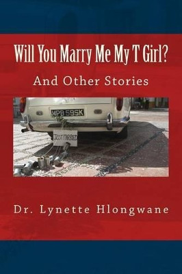 Will You Marry Me My T Girl?: And Other Stories by Lynette Hlongwane 9780620732338