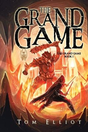 The Grand Game, Book 1: A Dark Fantasy Adventure by Tom Elliot 9780639749846