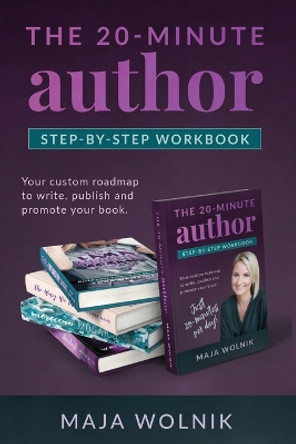 The 20-minute Author: Your custom roadmap to write, publish and promote your book. by Maja Wolnik 9780645041668