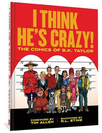 I Think He's Crazy!: The Art of B.K. Taylor from the pages of the National Lampoon by B.K. Taylor