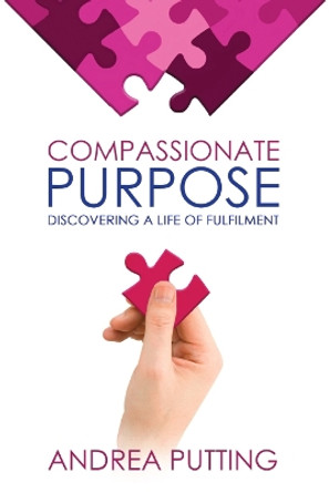 Compassionate Purpose: Discovering a Life of Fulfilment by Andrea Putting 9780645459180