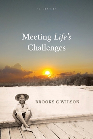 Meeting Life's Challenges by Brooks C Wilson 9780645553581