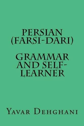 Persian (Farsi-Dari) Grammar and Self-Learner by Yavar Dehghani 9780646564784