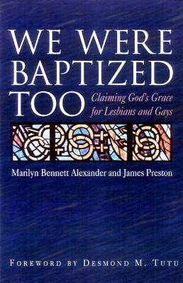 We Were Baptized Too: Claiming God's Grace for Lesbians and Gays by Marilyn Bennett Alexander 9780664256289