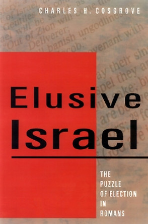 Elusive Israel: The Puzzle of Election in Romans by Charles H. Cosgrove 9780664256968