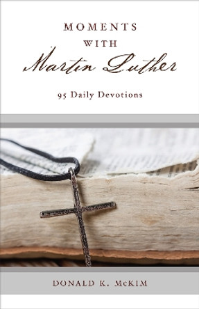 Moments with Martin Luther: 95 Daily Devotions by Donald K. McKim 9780664261597