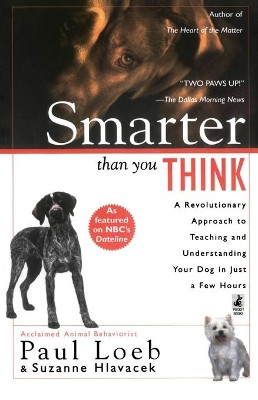 Smarter Than You Think: A Revolutionary Approach to Teaching and Understanding your Dog in just by Paul Loeb 9780671023287