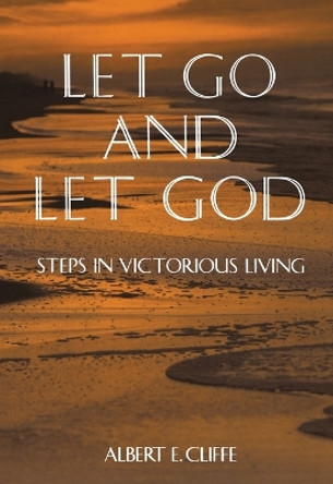 Let Go and Let God: Steps in Victorious Living by Albert E. Cliffe 9780671763961