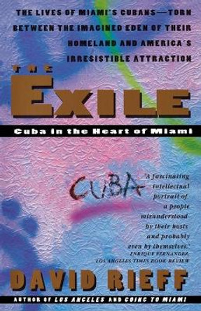 The Exile: Cuba in the Heart of Miami by David Rieff 9780671886271