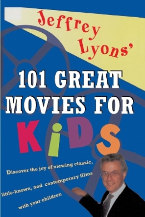 Jeffrey Lyons' 101 Great Movies for Kids by Jeffrey Lyons 9780684803395