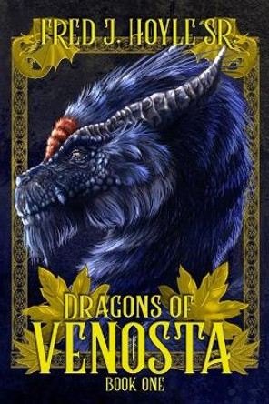Dragons of Venosta by Fred J Hoyle Sr 9780692072202