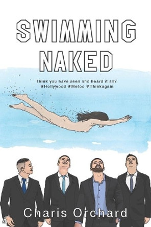 Swimming Naked: Think You Have Seen and Heard It All? Think Again. by Charis Orchard 9780645163414
