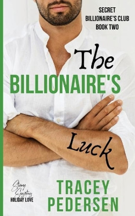 The Billionaire's Luck: Steamy Sensations Romance by Tracey Pedersen 9780648790945