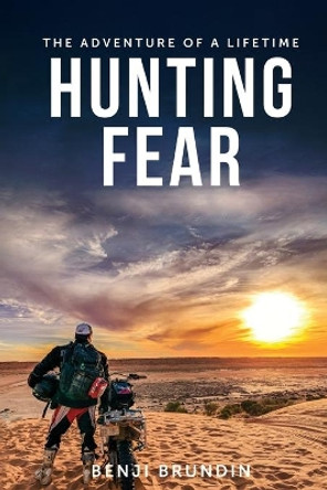 Hunting Fear: The adventure of a lifetime by Benji Brundin 9780648795803