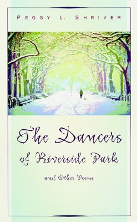 The Dancers of Riverside Park and Other Poems by Peggy L. Shriver 9780664223335