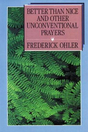 Better than Nice and Other Unconventional Prayers by Frederick Ohler 9780664224479