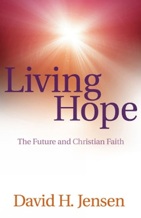 Living Hope: The Future and Christian Faith by David H. Jensen 9780664233143