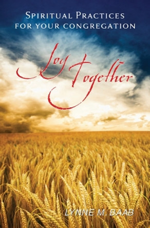 Joy Together: Spiritual Practices for Your Congregation by Lynne M. Baab 9780664237097