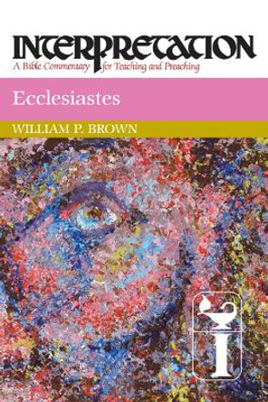 Ecclesiastes: Interpretation by William P. Brown 9780664238247