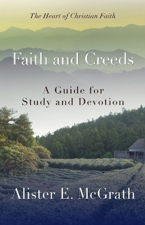 Faith and Creeds: A Guide for Study and Devotion by Professor Alister E McGrath 9780664239060