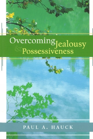 Overcoming Jealousy and Possessiveness by Paul A. Hauck 9780664243746