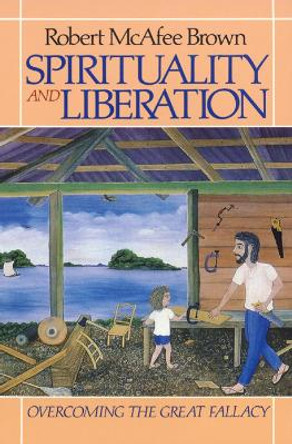 Spirituality and Liberation: Overcoming the Great Fallacy by Robert McAfee Brown 9780664250027