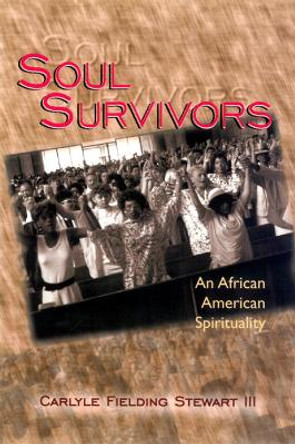 Soul Survivors: An African American Spirituality by Carlyle Fielding Stewart 9780664256067