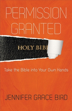 Permission Granted--Take the Bible into Your Own Hands by Jennifer Bird 9780664260408