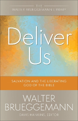 Deliver Us: Salvation and the Liberating God of the Bible by Walter Brueggemann 9780664265885