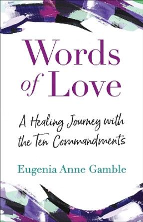 Words of Love: A Healing Journey with the Ten Commandments by Eugenia Anne Gamble 9780664267155