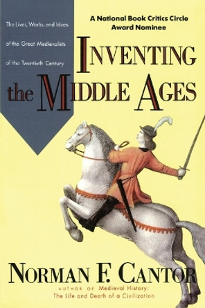 Inventing the Middle Ages by Norman F Cantor 9780688123024